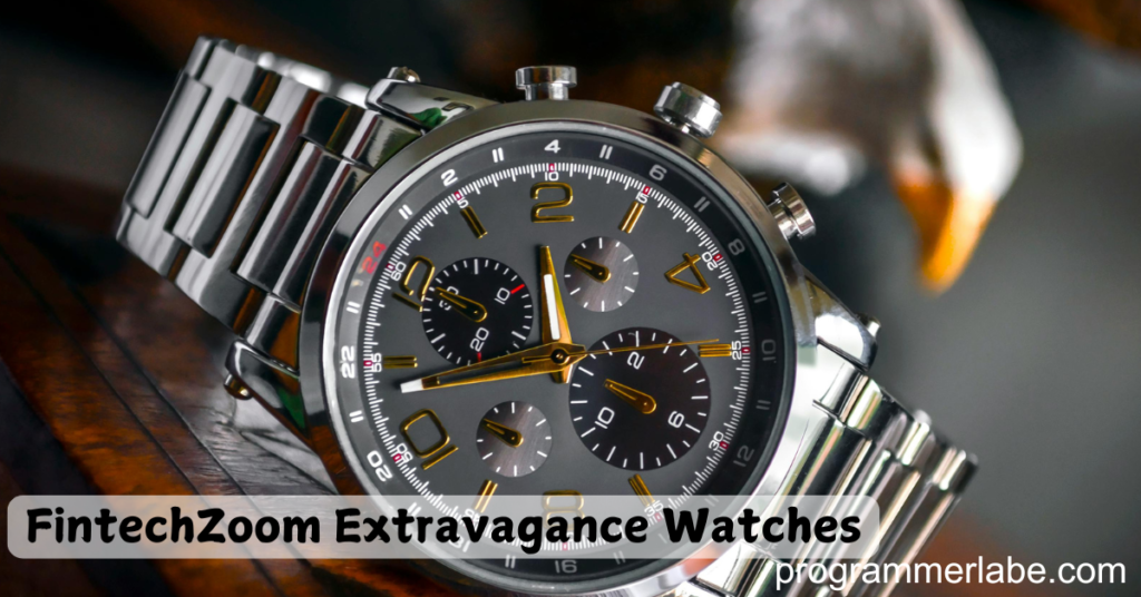 FintechZoom Extravagance Watches